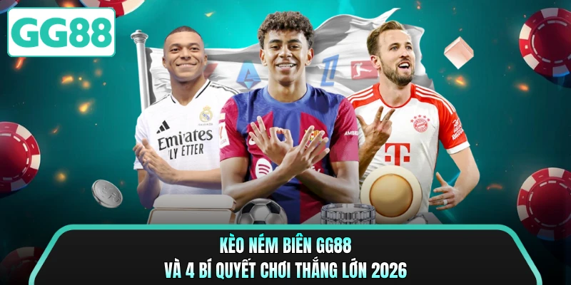 Kèo Ném Biên GG88 Và 4 Bí Quyết Chơi Thắng Lớn 2026 