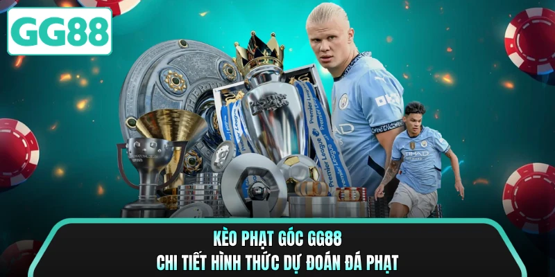 Kèo Phạt Góc GG88 - Chi Tiết Hình Thức Dự Đoán Đá Phạt