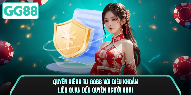 Quyền riêng tư GG88 với điều khoản liên quan đến quyền người chơi