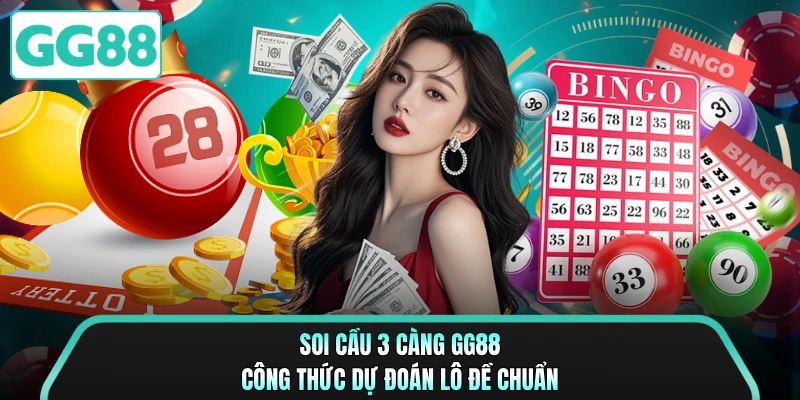 Soi Cầu 3 Càng GG88 - Công Thức Dự Đoán Lô Đề Chuẩn 