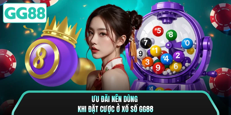 Ưu đãi nên dùng khi đặt cược ở xổ số GG88
